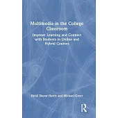 Multimedia in the College Classroom: Improve Learning and Connect with Students in Online and Hybrid Courses
