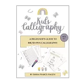 Kids Calligraphy: A Beginner’s Guide to Brush Pen Calligraphy