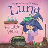 Luna the Little Witch-The True Colors of Friendship: A Picture Book About Resilience, Perseverance and Self-Belief: A Picture Book About Resilience, P