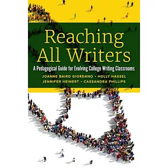 Reaching All Writers: A Pedagogical Guide for Evolving College Writing Classrooms