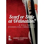 Scarf or Stole at Ordination?: A Plea for the Evangelical Conscience