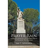 Prayer Rain: An Essential Master-key For Christian Pilgrims For Retreat & The Holy Land