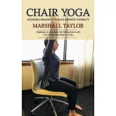 Chair Yoga: Accessible Sequences to Build Strength Flexibility (Challenge to Lose Belly Fat Sitting Down with Low-impact Exercises