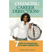 Changing Career Direction?: 7 Steps to Transition to a New Career Path