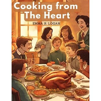 Cooking from The Heart: Secrets of Feasting in A Family