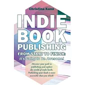 Indie Book Publishing from Start to Finish: It’s Going to Be Awesome!
