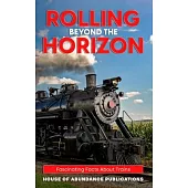 Rolling Beyond the Horizon: Fascinating Facts About Trains