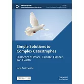 Simple Solutions to Complex Catastrophes: Dialectics of Peace, Climate, Finance, and Health