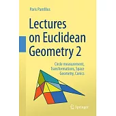Lectures on Euclidean Geometry: Circle Measurement, Transformations, Space Geometry, Conics