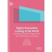 Digital Humanities Looking at the World: Exploring Innovative Approaches and Contributions to Society