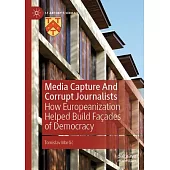 Media Capture and Corrupt Journalists: How Europeanization Helped Build Façades of Democracy
