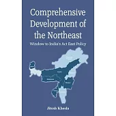 Comprehensive Development of the Northeast: Window to India’s Act East Policy