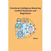 Emotional Intelligence Mastering Conflict Resolution and Negotiation