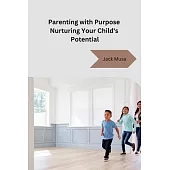 Parenting with Purpose Nurturing Your Child’s Potential