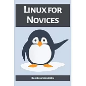 Linux for Novices: A Beginner’s Guide to Mastering the Linux Operating System (2023)