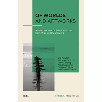 Of Worlds and Artworks: A Relational View on Artistic Practices from Africa and the Diaspora