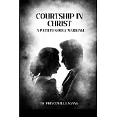 Courtship in Christ: A Path to Godly Marriage