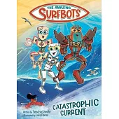 The Amazing Surfbots: Catastrophic Current -- The first Surfing Superheroes for Kids ages 6-9