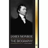 James Monroe: The biography of the last founding father, Louisiana Purchase, and fifth president of the United States