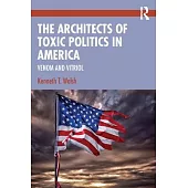 The Architects of Toxic Politics in America: Venom and Vitriol
