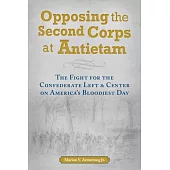 Opposing the Second Corps at Antietam: The Fight for the Confederate Left and Center on America’s Bloodiest Day