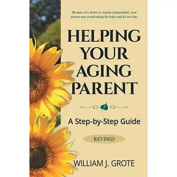 Helping Your Aging Parent: A Step-by-Step Guide -- Revised