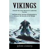 Vikings: Unleash Your Inner Warrior for Leadership Success (An Enthralling Journey of Exploration to Uncover the Secrets of the