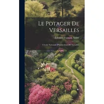 Le Potager De Versailles: L’école Nationale D’horticulture De Versailles