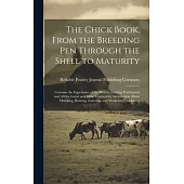 The Chick Book, From the Breeding pen Through the Shell to Maturity; Contains the Experience of the World’s Leading Poultrymen and all the Latest and