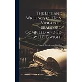 The Life and Writings of Hon. Vincent L. Bradford, Compiled and Ed. by H.E. Dwight