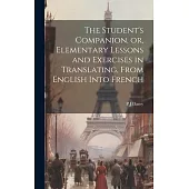 The Student’s Companion, or, Elementary Lessons and Exercises in Translating, From English Into French