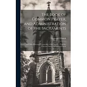 The Book of Common Prayer, and Administration of the Sacraments; and Other Rites and Ceremonies of the Church ... Together With the Psalter, Or Psalms