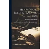 Henry Ward Beecher and the Jews: In Commemoration of the Centenary of his Birth (June 24th, 1913)