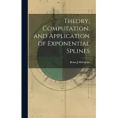 Theory, Computation, and Application of Exponential Splines