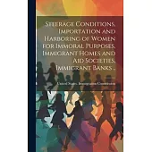 Steerage Conditions, Importation and Harboring of Women for Immoral Purposes, Immigrant Homes and aid Societies, Immigrant Banks ..