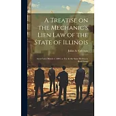 A Treatise on the Mechanic’s Lien law of the State of Illinois: As in Force March 1, 1894, so far As the Same Relates to Real Estate
