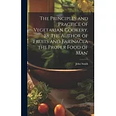 The Principles and Practice of Vegetarian Cookery. by the Author of ’fruits and Farinacea the Proper Food of Man’