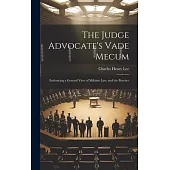 The Judge Advocate’s Vade Mecum: Embracing a General View of Military Law, and the Practice