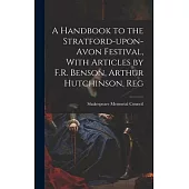 A Handbook to the Stratford-upon-Avon Festival, With Articles by F.R. Benson, Arthur Hutchinson, Reg