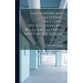 Gas-Lighting and Gas-Fitting, Including Specifications and Rules for gas Piping, Notes on the Advant