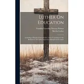 Luther On Education: Including a Historical Introduction, and a Translation of the Reformer’s Two Most Important Educational Treatises