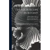The Microscope in Botany: A Guide for the Microscopical Investigation of Vegatable Substances. From the German of Dr. Julius Wilhelm Behrens