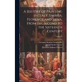 A History of Painting in Italy, Umbria, Florence and Siena, From the Second to the Sixteenth Century; Volume 2