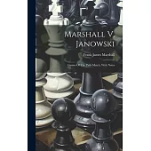 Marshall V. Janowski: Games Of The Paris Match, With Notes