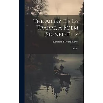The Abbey De La Trappe, a Poem [Signed Eliz: B.B.L.]