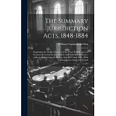 The Summary Jurisdiction Acts, 1848-1884: Regulating the Duties of Justices of the Peace With Respect to Summary Convictions And Orders, And Indictabl