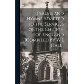 Psalms and Hymns Adapted to the Services of the Church of England [Compiled by W.J. Hall]