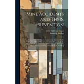 Mine Accidents and Their Prevention: Illustrated by 200 Pictures Taken in the Mines by W. B. Bunnell, Official Photographer of the D. L. & W. R. R. Co