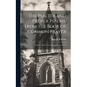 The Psalter and Proper Psalms, From the Book of Common Prayer: Pointed, and Set to the Ancient Church Tones
