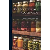 The Book for All Households; or, The Art of Preserving Animal and Vegetable Substances for Many Years; 1920